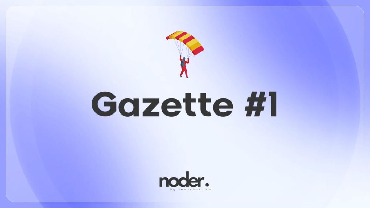 Noder Gazette #1 — Your Bi-Weekly Update on All Things Noder