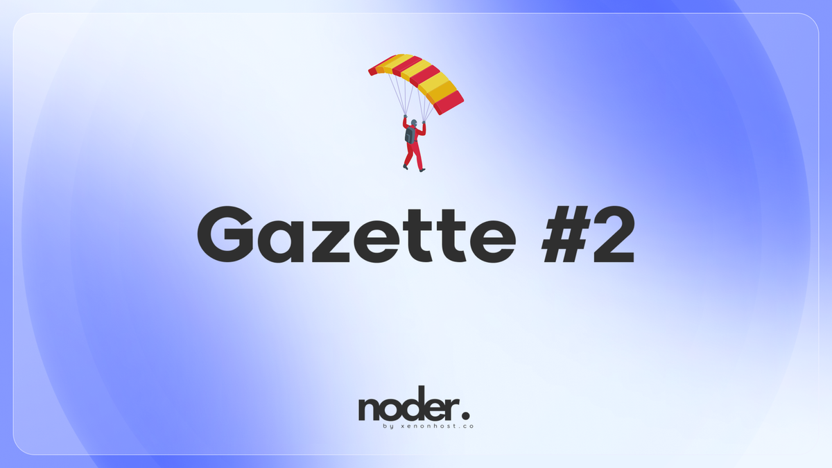 Noder Gazette #2  —  Two Weeks, Tons of Progress!