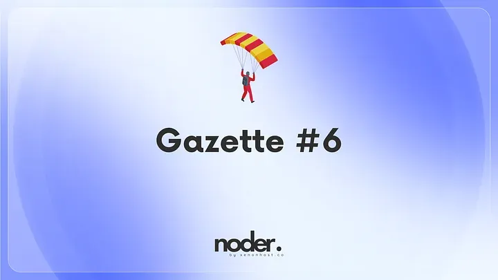 Noder Gazette #6 — Transparency & Open Communication